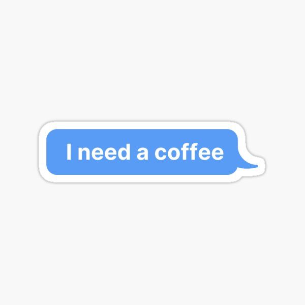 Sticker coffee I need a coffee 13