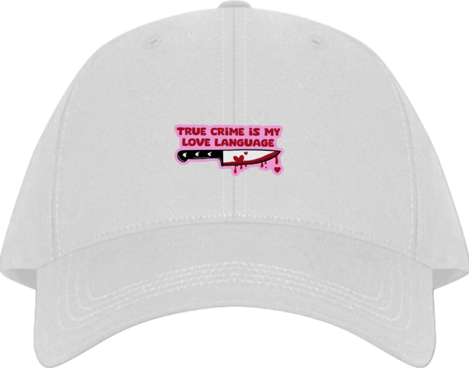 TRUE CRIME IS MY LOVE LANGUAGE Baseball cap White 153
