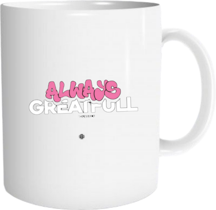 ALWAYS GREATFULL Mug 18