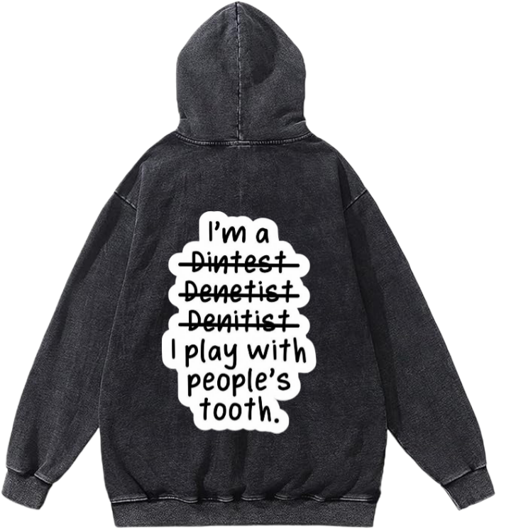 I'm a Dintest Denetist Denitist I play with people's tooth. Over Size hoodie Washed Back 61