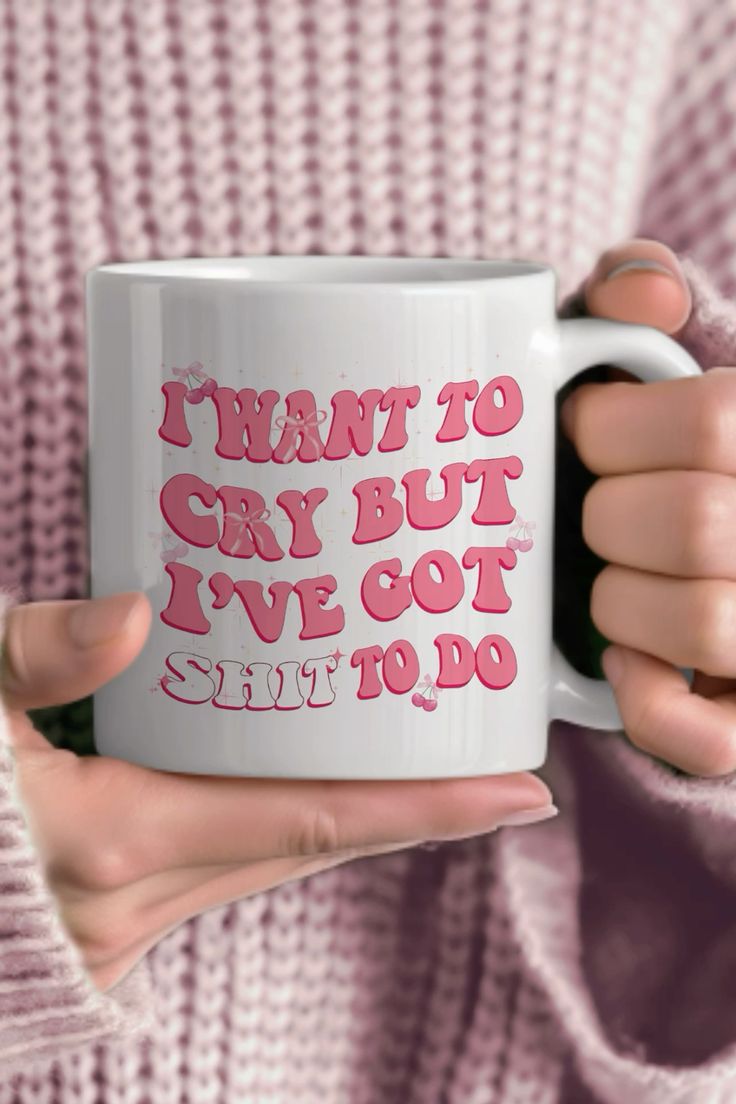 Mug I WANT TO CRY BUT I'VE GOT SHIT TO DO 27