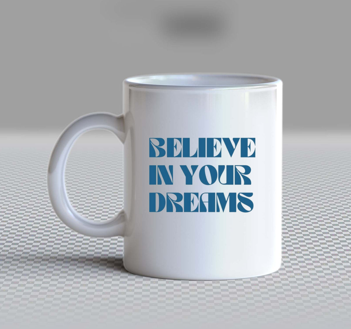 BELIEVE IN YOUR DREAMS Mug White 112