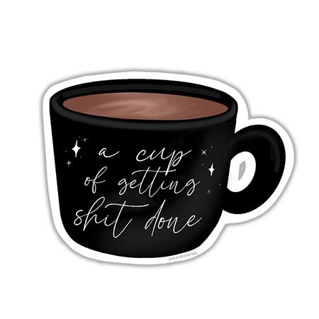 Sticker coffee A cup of getting shit done 44