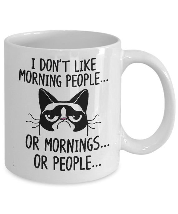 Mug I DON'T LIKE MORNING PEOPLE... OR MORNINGS... OR PEOPLE 41