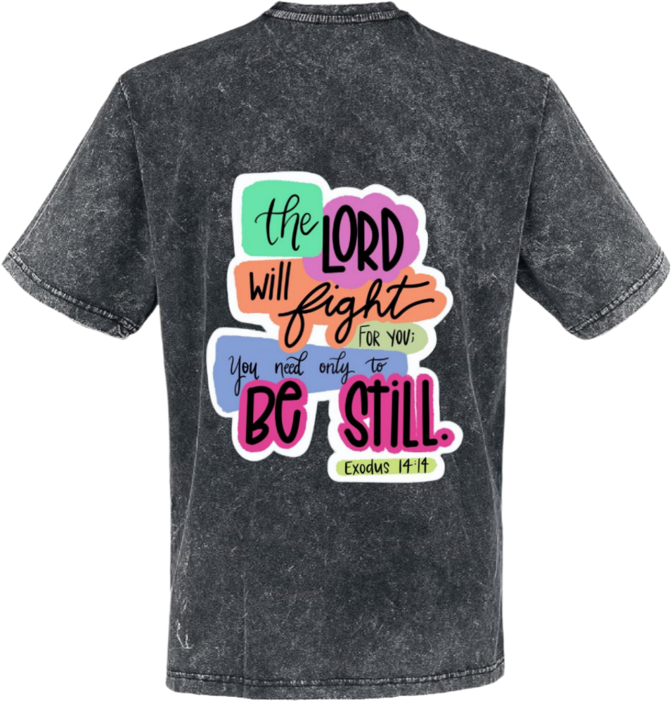 the LORD will fight You nad only to BC STILL t- shirt One Size Washed Back 81