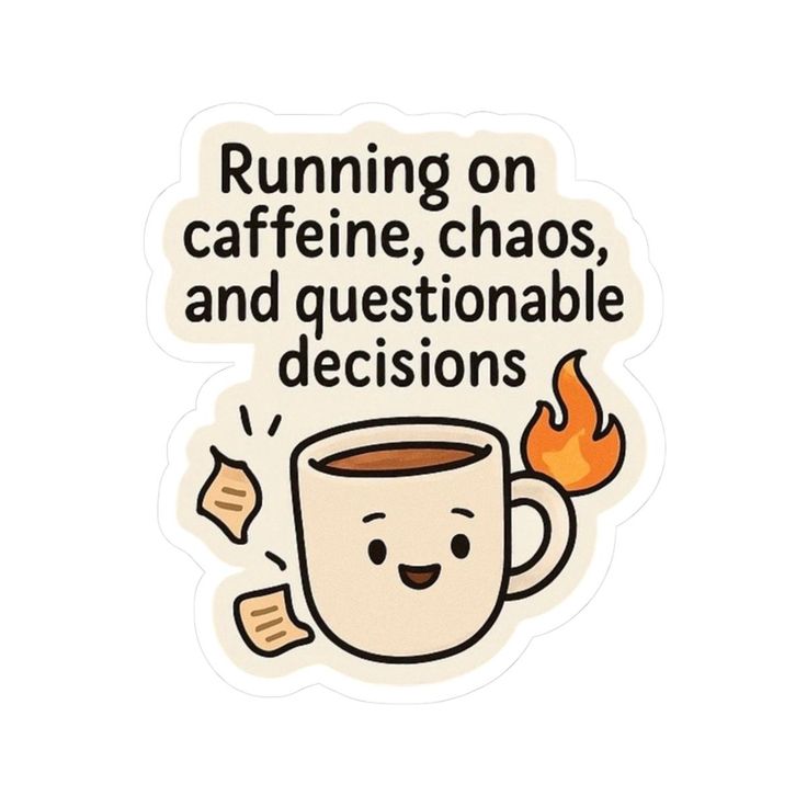 Sticker coffee Running on caffeine, chaos, and questionable decisions 8