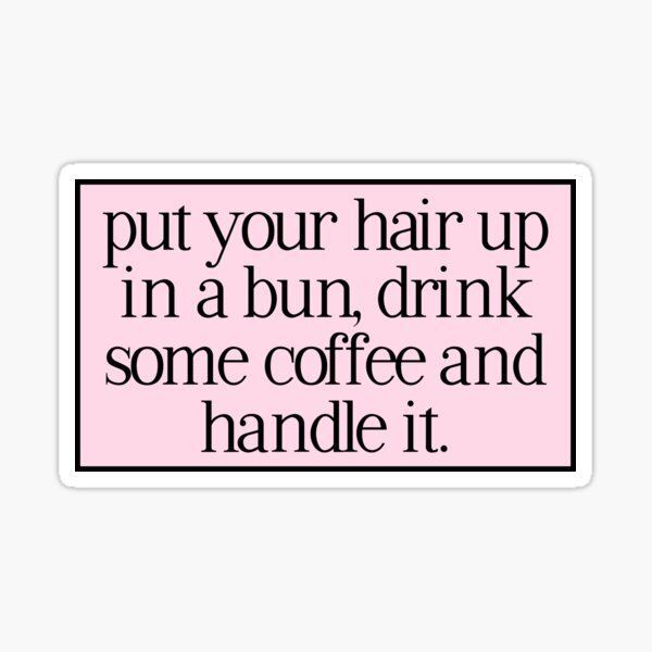 Sticker coffee put your hair up in a bun 99
