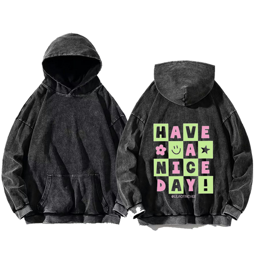 HAVE A NICE DAY!  One Size hoodie Washed Back 90
