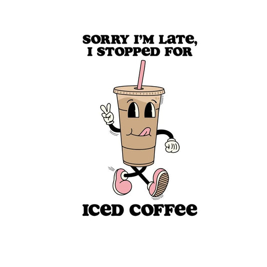 Sticker coffee SORRY I'M LATE, I STOPPED FOR ICED COFFEE 111