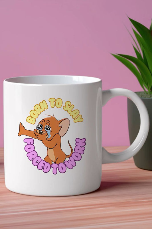 Mug Born to slay, forced to work 12