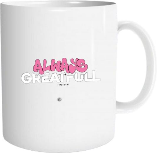 ALWAYS GREATFULL Mug 18