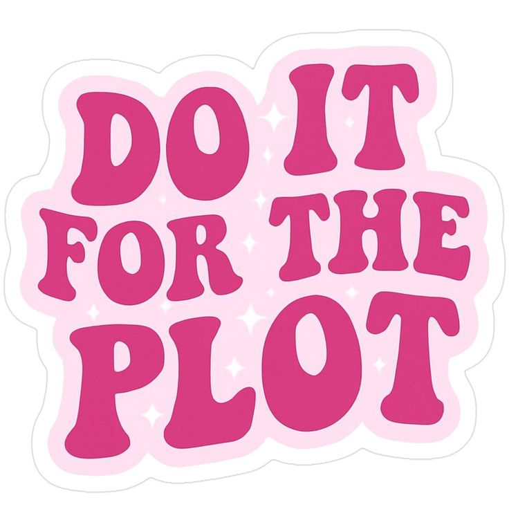 Sticker DO IT FOR THE PLOT 20