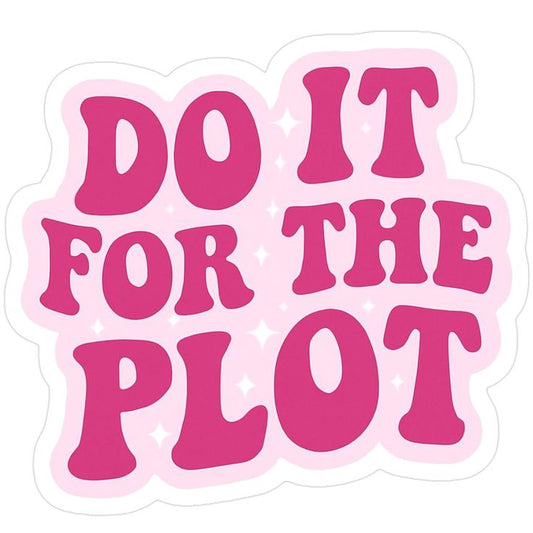 Sticker DO IT FOR THE PLOT 20