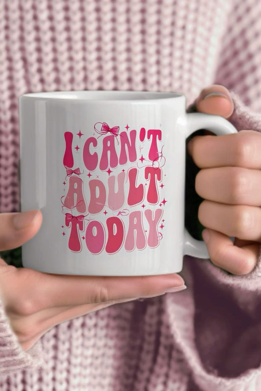 Mug I CAN'T ADULT TODAY 25
