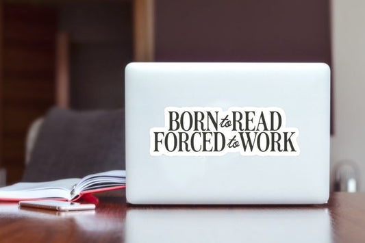 Born to Read Forced to Work" Laptop Sticker, Sarcastic Book Lover Vinyl Decal for Laptop, Kindle, Water Bottle, and Journal