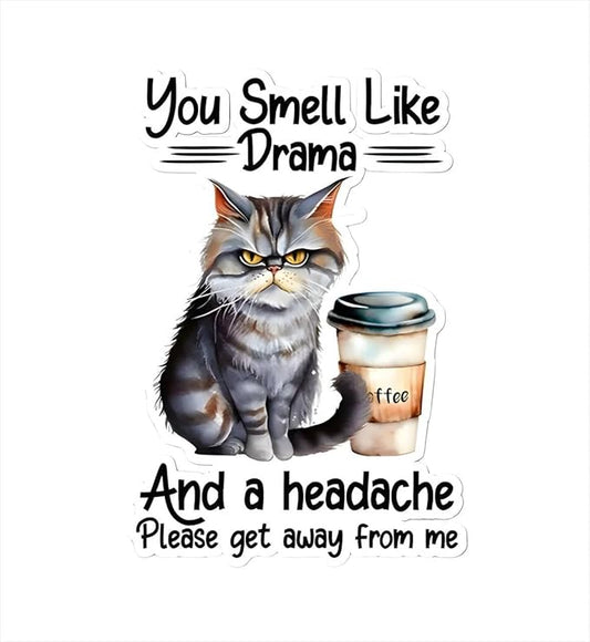 Sticker You smell like drama and a headache, please get away from me  100