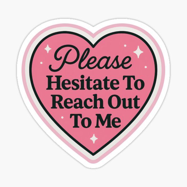 Sticker Please Hesitate To Reach Out To Me 32