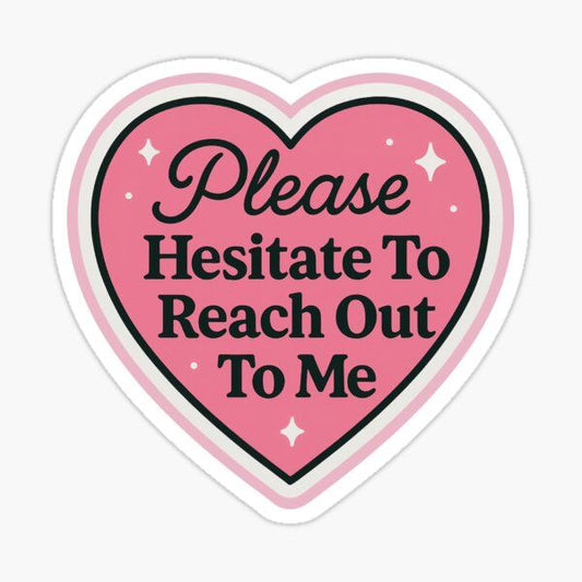 Sticker Please Hesitate To Reach Out To Me 32