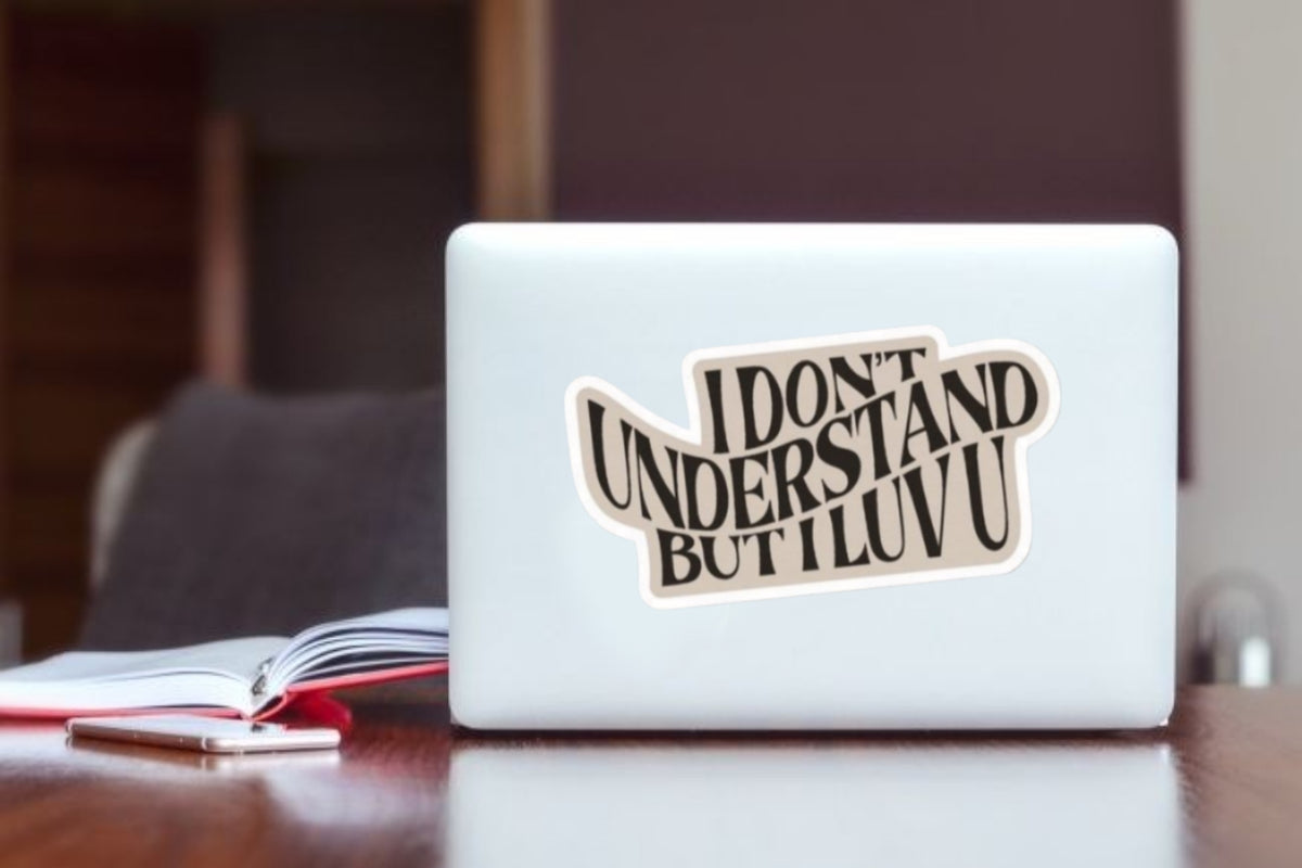 I Don't Understand But I Luv U" Funny Quote Aesthetic Sticker, Cute Trendy Typography Decal for Laptop, Water Bottles, Journaling, Scrapbooking, and Planners