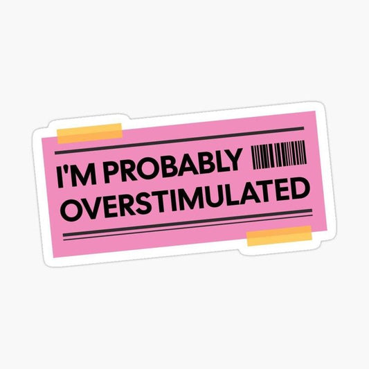 Sticker I'M PROBABLY OVERSTIMULATED 38