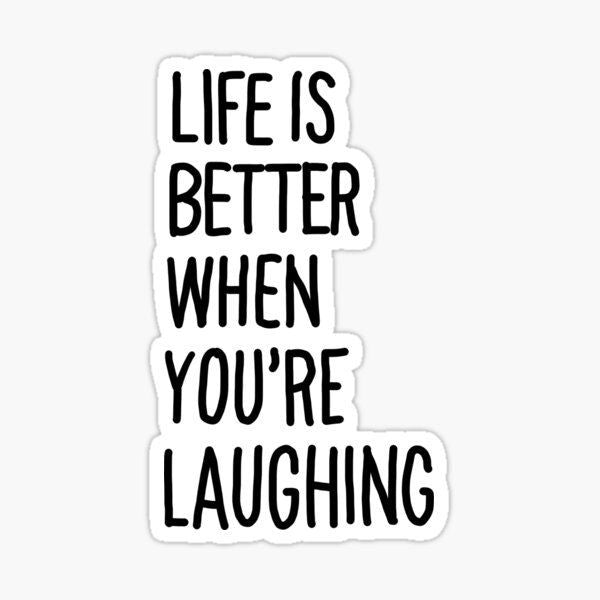 LIFE IS BETTER WHEN YOU'RE LAUGHING Sticker 212