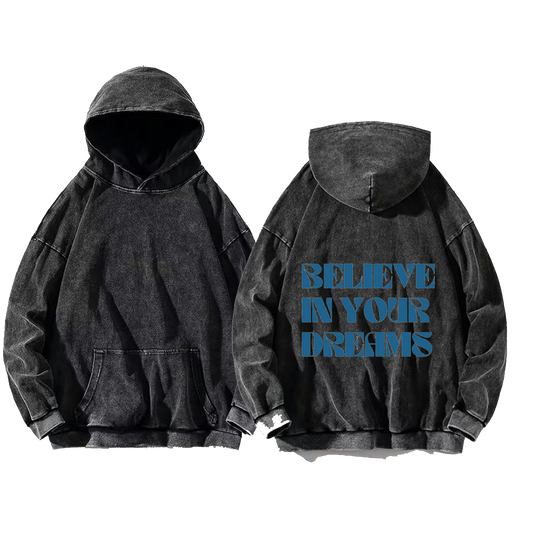 BELIEVE IN YOUR DREAMS One Size hoodie Washed Back 50