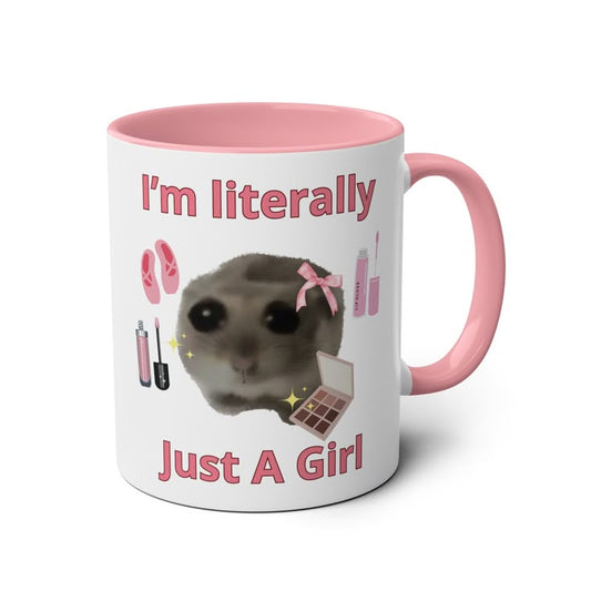 Mug I'm literally Just A Girl 40