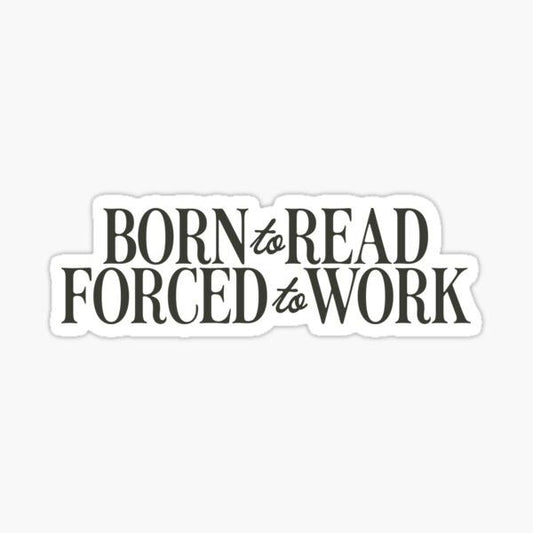 Born to Read Forced to Work" Vinyl Sticker - Funny Book Lover Decal for Kindle, Laptop, Water Bottle & Tumbler - Cute Bookish Gift for Readers & Bookworms
