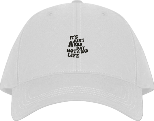 IT'S JUST A BAD DAY NOT A BAD LIFE Baseball cap White 91