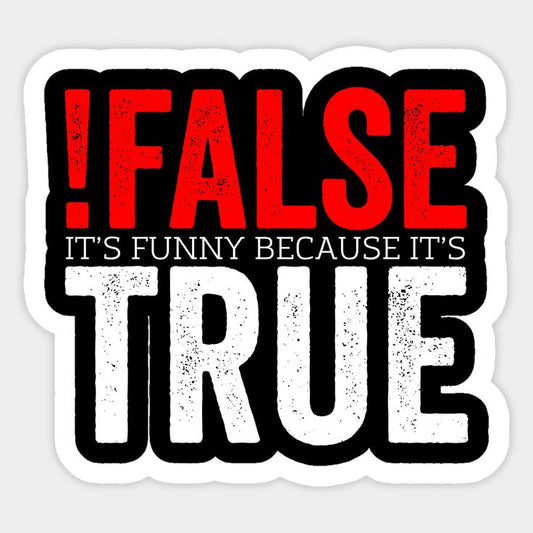 "!False It’s Funny Because It’s True" Coding Vinyl Sticker - Funny Programmer & Developer Decal for Laptop, PC, Water Bottle & Kindle - Nerd Geek Gift for Computer Science Engineers