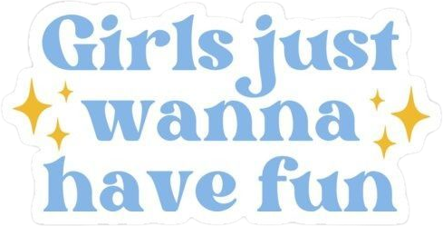 Girls Just Wanna Have Fun" Pop Culture Quote Aesthetic Sticker, Cute Blue Typography Decal with Yellow Stars for Laptop, Water Bottles, Journaling, Scrapbooking, and Planners