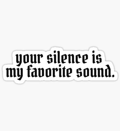 Your Silence Is My Favorite Sound" Gothic Typography Sticker - Funny Sarcastic Quote Vinyl Decal for Laptop, Water Bottle, Journal, and Phone Case