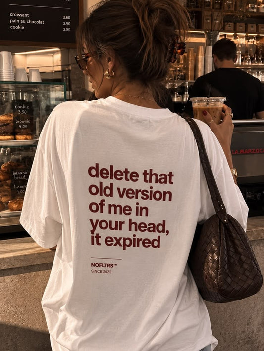 delete that old version of me in your head, it expired T-Shirt Oversized White