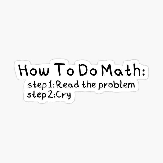 "How To Do Math: Step 2 Cry" Funny Sticker – Hilarious Math Humor Vinyl Decal for Laptop, Notebook, Water Bottle, Binder – Relatable School & College Student Gift
